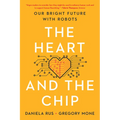 The Heart and the Chip: Our Bright Future with Robots