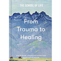 From Trauma to Healing: How to Locate, Process and Recover from Psychological Wounds