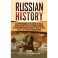 Russian History: A Captivating Guide to the History of Russia, Including Events Such as the Mongol Invasion, the Napoleonic Invasion, Reforms of Peter