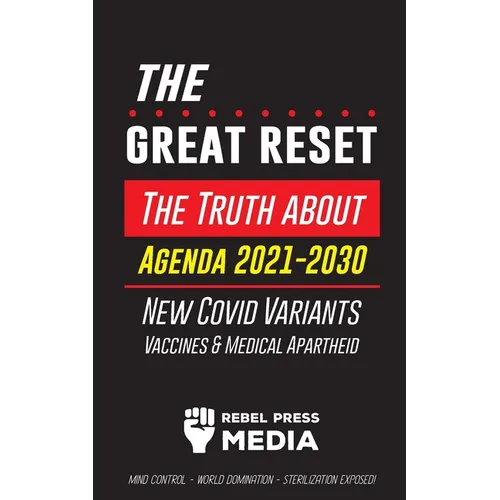 The Great Reset!: The Truth about Agenda 2021-2030, New Covid Variants, Vaccines & Medical Apartheid - Mind Control - World Domination - Sterilization