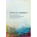 Dying in America: Improving Quality and Honoring Individual Preferences Near the End of Life