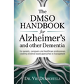 The DMSO Handbook for Alzheimer's and other Dementia: For Patients, Caregivers and Healthcare Professionals Covering Evidence-Based Approaches to Mana