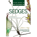 Field Guide to Wisconsin Sedges: An Introduction to the Genus Carex (Cyperaceae)