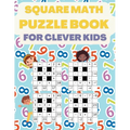Square Math Puzzle Book for Clever Kids: More then 580 Square Puzzles