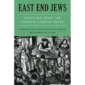 East End Jews: Sketches from the London Yiddish Press