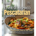Chinese-Inspired Pescatarian Delights: From China's Seas to Your Table - Explore 100+ Flavorful Seafood Recipes, Chinese-Inspired Pescatarian Delights