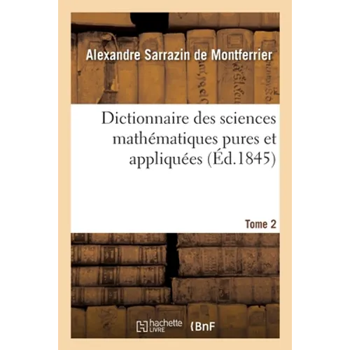 Dictionnaire Des Sciences Mathématiques Pures Et Appliquées. Tome 2