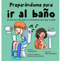 Preparándome para ir al baño: Un libro para niños sobre el entrenamiento para dejar el pañal