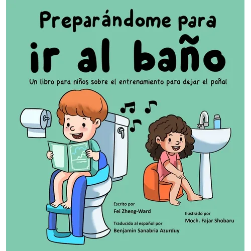 Preparándome para ir al baño: Un libro para niños sobre el entrenamiento para dejar el pañal