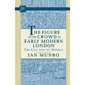 The Figure of the Crowd in Early Modern London: The City and Its Double