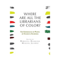 Where are all the Librarians of Color? The Experiences of People of Color in Academia