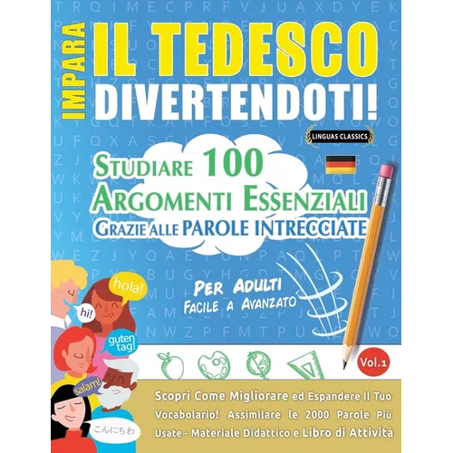 Impara Il Tedesco Divertendoti! - Per Adulti: Facile a Avanzato - Studiare 100 Argomenti Essenziali Grazie Alle Parole Intrecciate - Vol.1