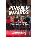 Pinball Wizards: Jackpots, Drains, and the Cult of the Silver Ball
