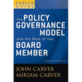 A Carver Policy Governance Guide, the Policy Governance Model and the Role of the Board Member