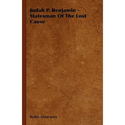 Judah P. Benjamin - Statesman Of The Lost Cause