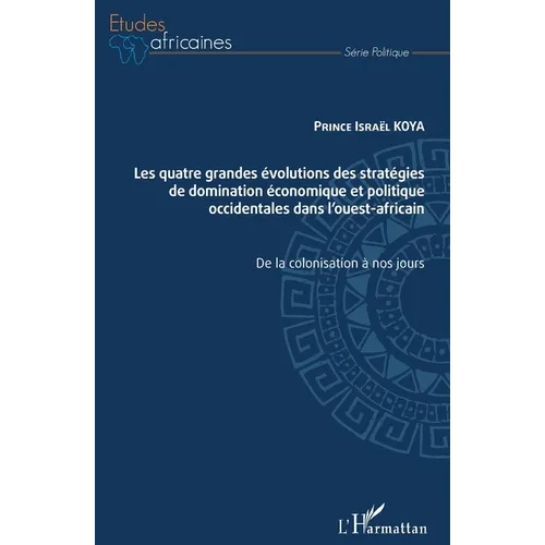 Les quatre grandes évolutions des stratégies de domination économique et politique occidentales dans l'ouest-africain: De la colonisation à nos jours