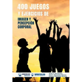 400 Juegos Y Ejercicios de Imagen Y Percepción Corporal