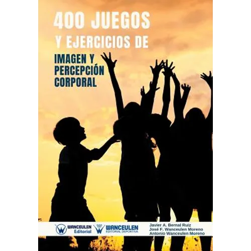 400 Juegos Y Ejercicios de Imagen Y Percepción Corporal