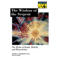 The Wisdom of the Serpent: The Myths of Death, Rebirth, and Resurrection.
