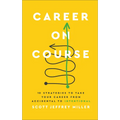 Career on Course: 10 Strategies to Take Your Career from Accidental to Intentional