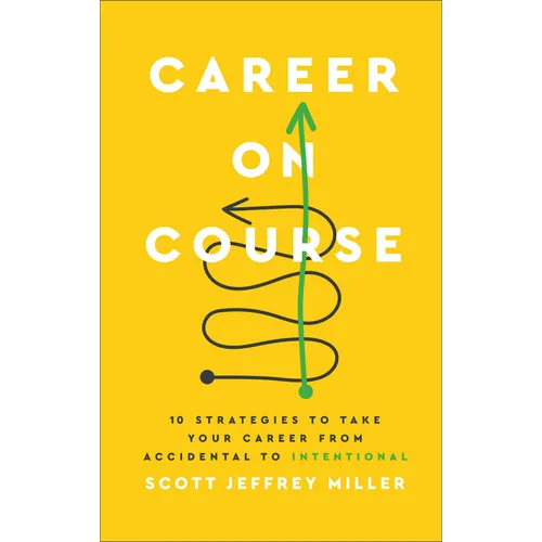 Career on Course: 10 Strategies to Take Your Career from Accidental to Intentional