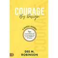 Courage by Design: A Guided Journal: Ten Commandments +1 for Moving Past Fear to Joy, Fulfillment, and Purpose