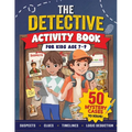 The Detective Activity Book For Kids Age 7-9: Packed with Mystery Puzzle Cases to Solve Using Clues & Logic