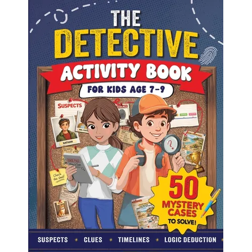 The Detective Activity Book For Kids Age 7-9: Packed with Mystery Puzzle Cases to Solve Using Clues & Logic