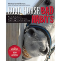 Good Horse, Bad Habits: Practical Solutions to Problem Behavior in the Barn, Under Saddle, and Out in the World