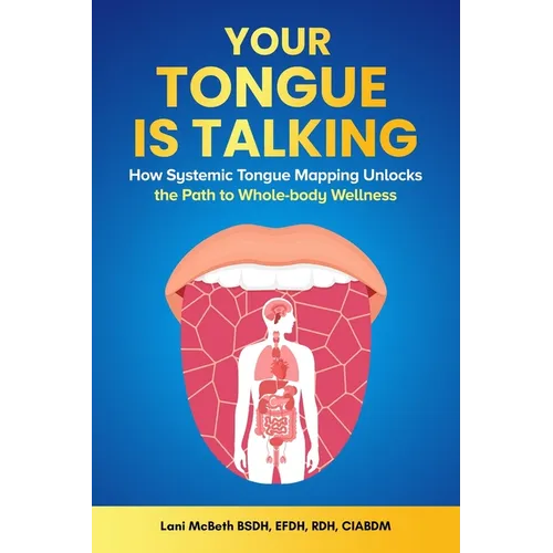 Your Tongue Is Talking: Systemic Tongue Mapping Unlocks the Path to Whole-body Wellness