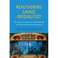 Reauthoring Savage Inequalities: Narratives of Community Cultural Wealth in Urban Educational Environments