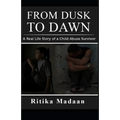 From Dusk to Dawn: A Real Life Story of a Child Abuse Survivor