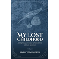 My Lost Childhood: A Prussian Family Under The Hitler Regime