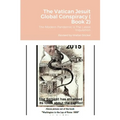 The Vatican Jesuit Global Conspiracy ( Book 2): The Modern Pandemic is The Latest Inquisition
