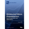 Miniaturized Silicon Photodetectors: New Perspectives and Applications