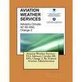 Aviation Weather Services: FAA Advisory Circular 00-45G, Change 2. By: Federal Aviation Administration