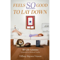 Feels SO Good to Lay Down: 40 Life Lessons Grounded in Biblical Truths