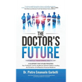 The Doctor's Future: A Blueprint for Future-Proofing Your Profession and for Healthcare Decision Makers Leading the Evolution of AI/Robotics-Powered M