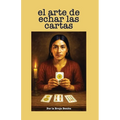 El Arte de Echar las Cartas: Una Guía Paso a Paso para el Aprendiz de la Cartomancia