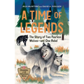 A Time of Legends: The Story of Two Fearless Wolves--And One Rebel