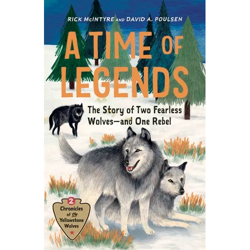 A Time of Legends: The Story of Two Fearless Wolves--And One Rebel