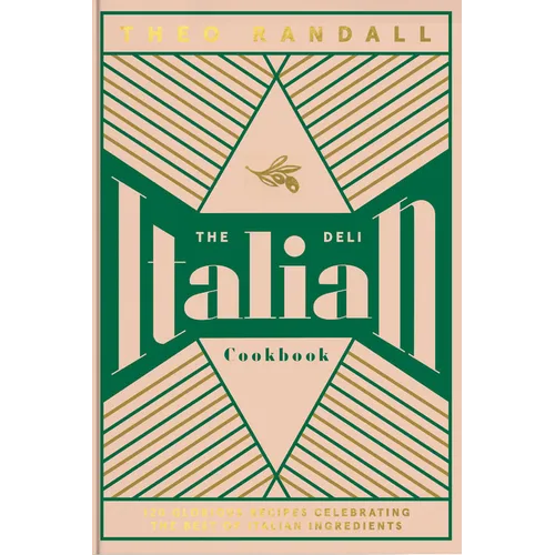 The Italian Deli Cookbook: 100 Glorious Recipes Celebrating the Best of Italian Ingredients