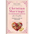 Christian Marriage Communication for Couples: Nurturing Love, Faith, and Understanding