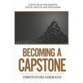 Becoming A Capstone: A must read for parents, young adults, and teenagers.