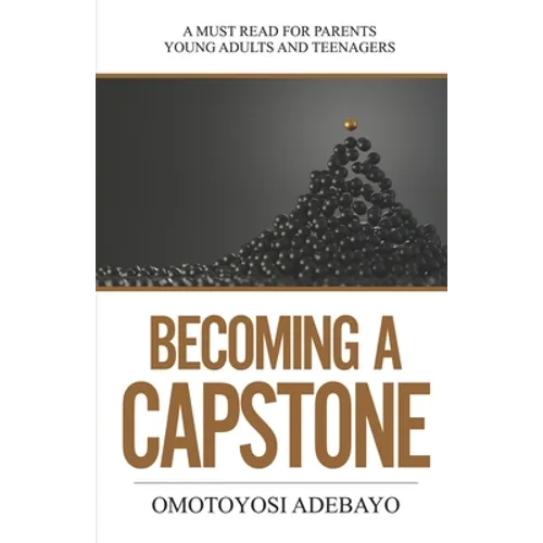 Becoming A Capstone: A must read for parents, young adults, and teenagers.