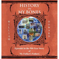 History in My Bones: Episodes in the 500-Year Story of My Father's Fathers