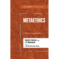 Metaethics: A Short Companion