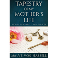 Tapestry Of My Mother's Life: Stories, Fragments, And Silences