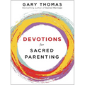 Devotions for Sacred Parenting: Growing in Christ as You Raise Godly Children (a 52-Week Devotional - The Perfect Christian Gift for Seasoned, New, an