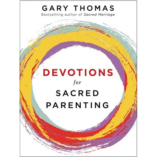 Devotions for Sacred Parenting: Growing in Christ as You Raise Godly Children (a 52-Week Devotional - The Perfect Christian Gift for Seasoned, New, an